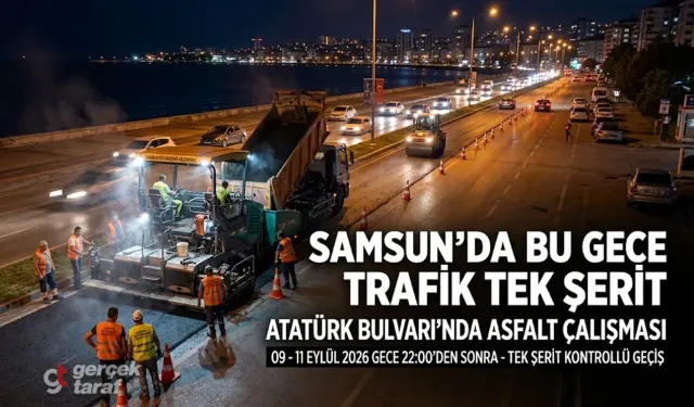 Samsun’da bu gece trafik tek şeride düşecek