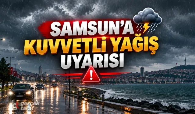 Meteoroloji’den Samsun İçin Kuvvetli Yağış Uyarısı