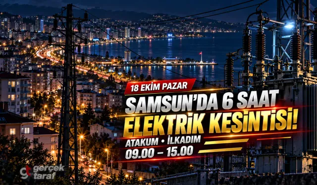 Samsun'da 18 Ekim elektrik kesintisi! Atakum ve İlkadım'da 6 saat elektrik olmayacak