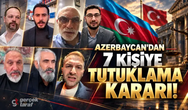 Azerbaycan'dan Türkiye'deki 7 kişiye tutuklama kararı! İsimler açıklandı