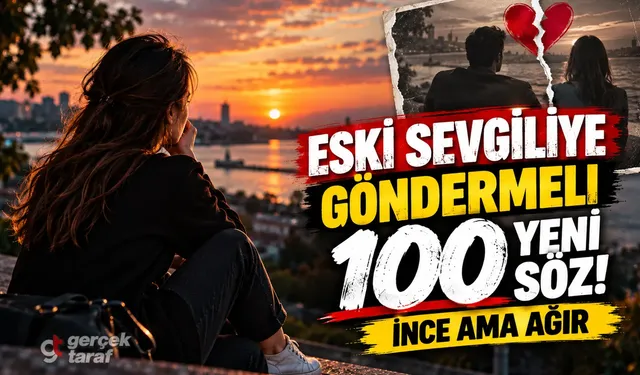 Eski Sevgiliye 100 Göndermeli Söz! İnce Ama Ağır Laflar