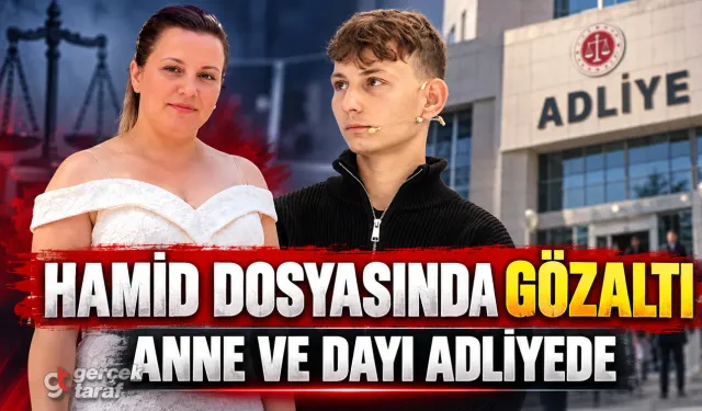 Hamid Yorulmaz Olayı: Anne ve Dayı Gözaltına Alındı