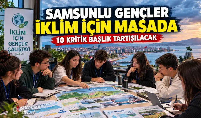 Samsunlu Gençlerin İklim Fikirleri Ulusal Bildirgeye Dönüşecek