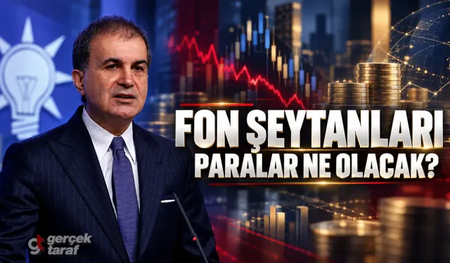 Ömer Çelik'ten 'Fon Şeytanları' Çıkışı: Paralar Ne Olacak?
