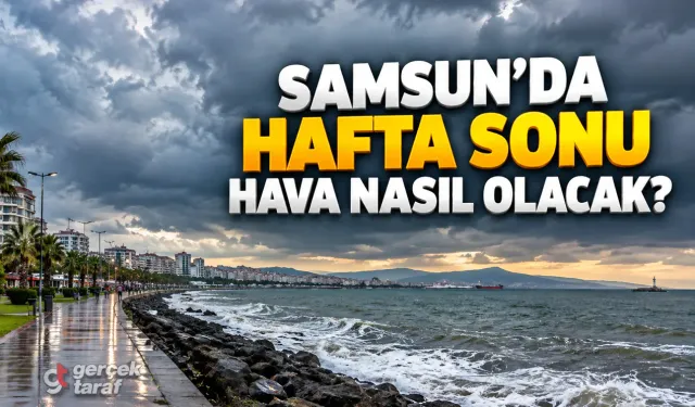 Samsun’da hafta sonu hava nasıl olacak?