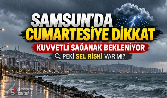 İstanbul’daki sel sonrası gözler Samsun’da: Cumartesi kuvvetli sağanak bekleniyor