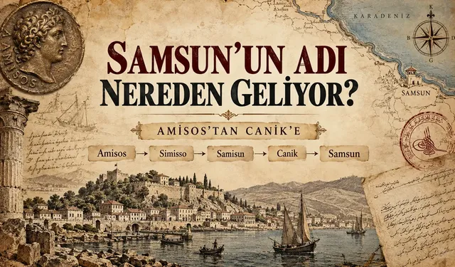 Samsun adının kökeni nedir? Amisos'tan Canik'e uzanan tarih