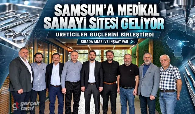 Samsun’a Medikal Sanayi Sitesi geliyor