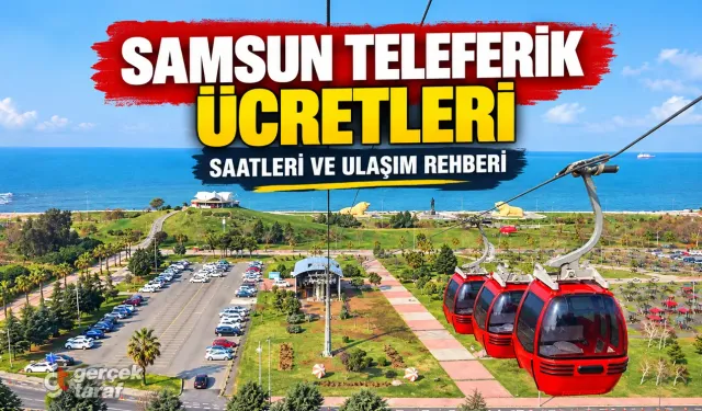 Samsun Teleferik 2026 ücretleri, kaçta açılıyor, nerede?