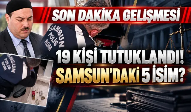 Kuriş Dosyasında 19 Tutuklama! Samsun'daki 5 İsim Ne Oldu?