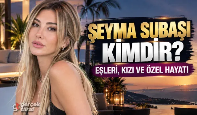 Şeyma Subaşı kimdir, nereli, kaç yaşında? Evli mi, kaç çocuğu var, sevgilisi kim?