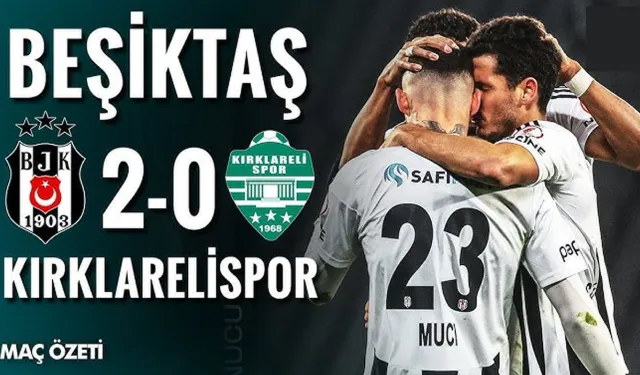 Beşiktaş, Ziraat Türkiye Kupası'nda Kırklarelispor'u 2-0 Yendi
