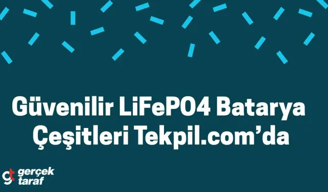 Güvenilir LiFePO4 Batarya Çeşitleri Tekpil.com’da