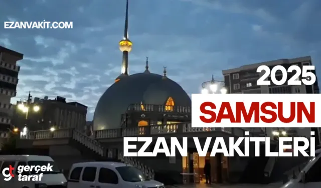 Samsun Ezan Vakti– Güncel Namaz Vakitleri ve İbadet Rehberi