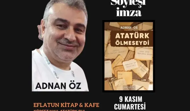 Adnan Öz'ün “Atatürk Ölmeseydi” Kitabı İçin Söyleşi ve İmza Günü Düzenleniyor