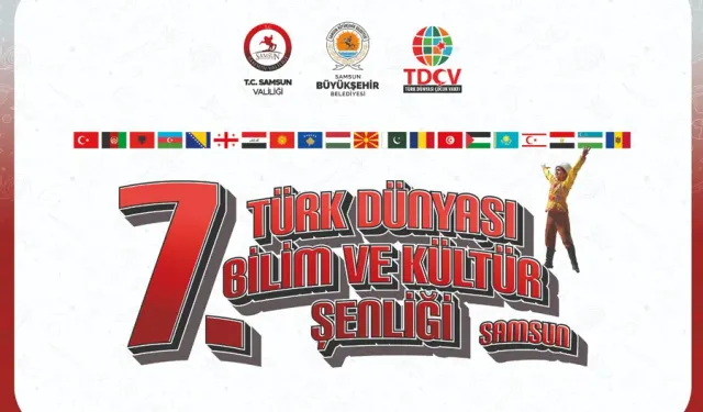 7. Uluslararası Türk Dünyası Bilim ve Kültür Şenliği Samsun’da Başlıyor