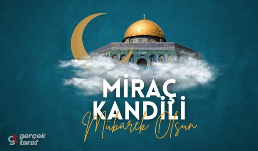 İnanılmaz Güzellikte Miraç Kandili Mesajları! Sevdiklerinize Göndereceğiniz En Anlamlı ve Dualı Sözler