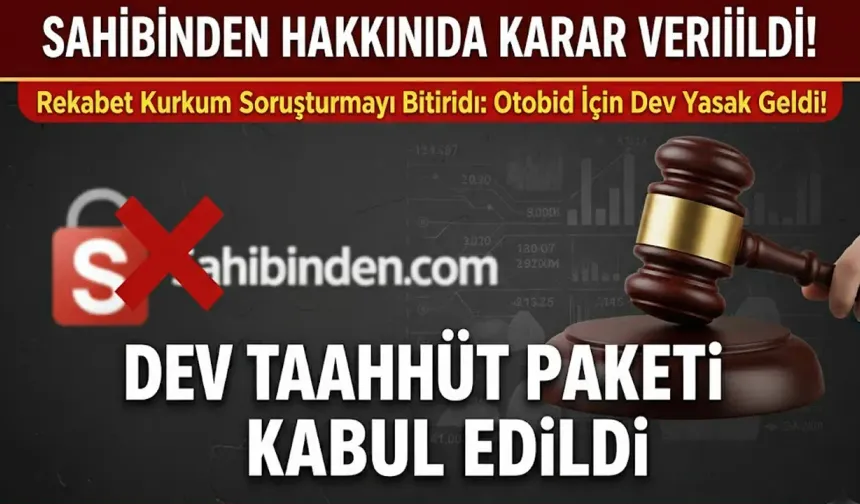 Sahibinden Hakkında Karar Verildi! Rekabet Kurumu Soruşturmayı Bitirdi: Otobid İçin Dev Yasak Geldi!