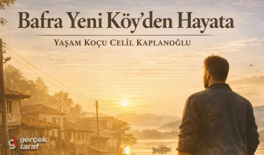 Yaşam Koçu Celil Kaplanoğlu’nun Bafra Yeni Köy’den Başlayan Hayat Hikâyesi