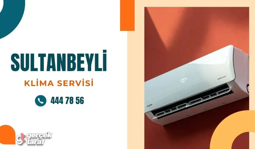 Sultanbeyli Klima Servisi ile Dört Mevsim Konforlu Yaşam