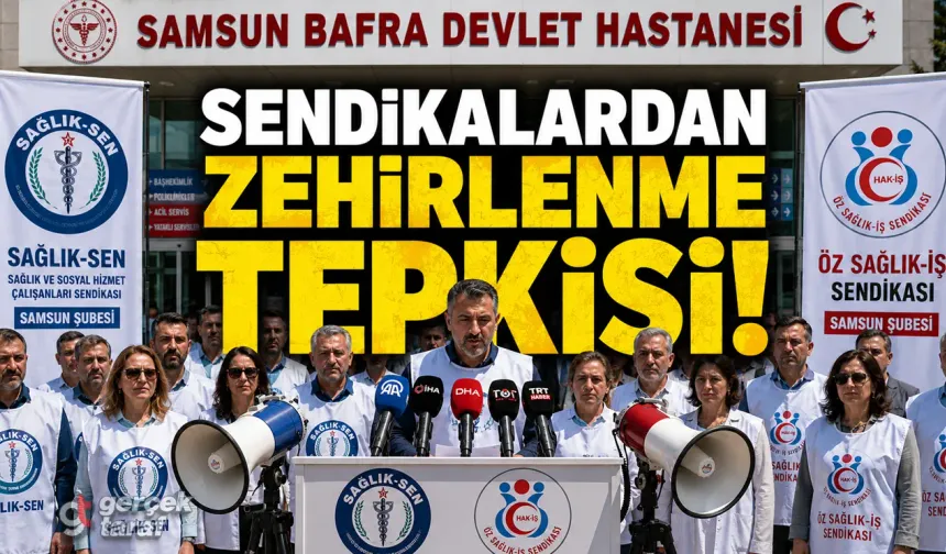 Bafra'daki Yemek Zehirlenmesi Skandalına Sendikalardan Sert Tepki