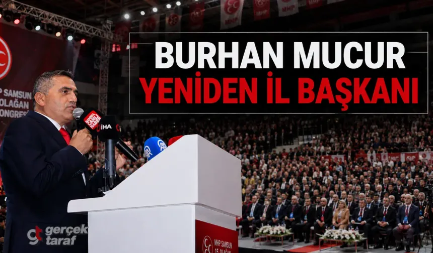 MHP Samsun’da Burhan Mucur yeniden il başkanı seçildi