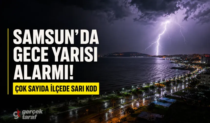 Meteoroloji'den Samsun'a gece yarısı uyarısı: İlçe ilçe sarı kod alarmı