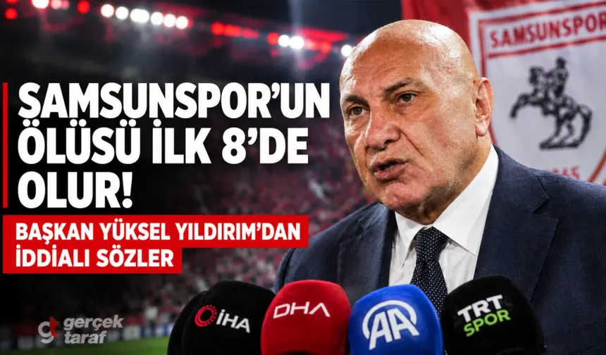 Yüksel Yıldırım'dan iddialı Süper Lig kehaneti: "Samsunspor'un ölüsü ilk 8'de yer alır"
