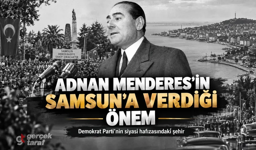 Adnan Menderes’in Samsun’a Verdiği Önem
