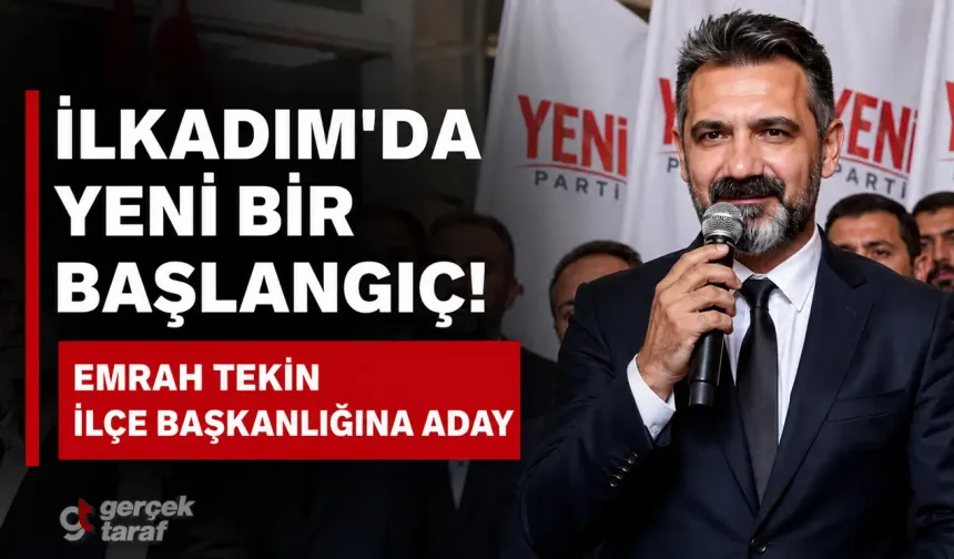 Emrah Tekin, Yeni Parti İlkadım İlçe Başkanlığına Aday Oldu