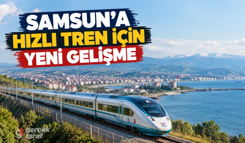 Samsun’a Hızlı Tren İçin Yeni Gelişme