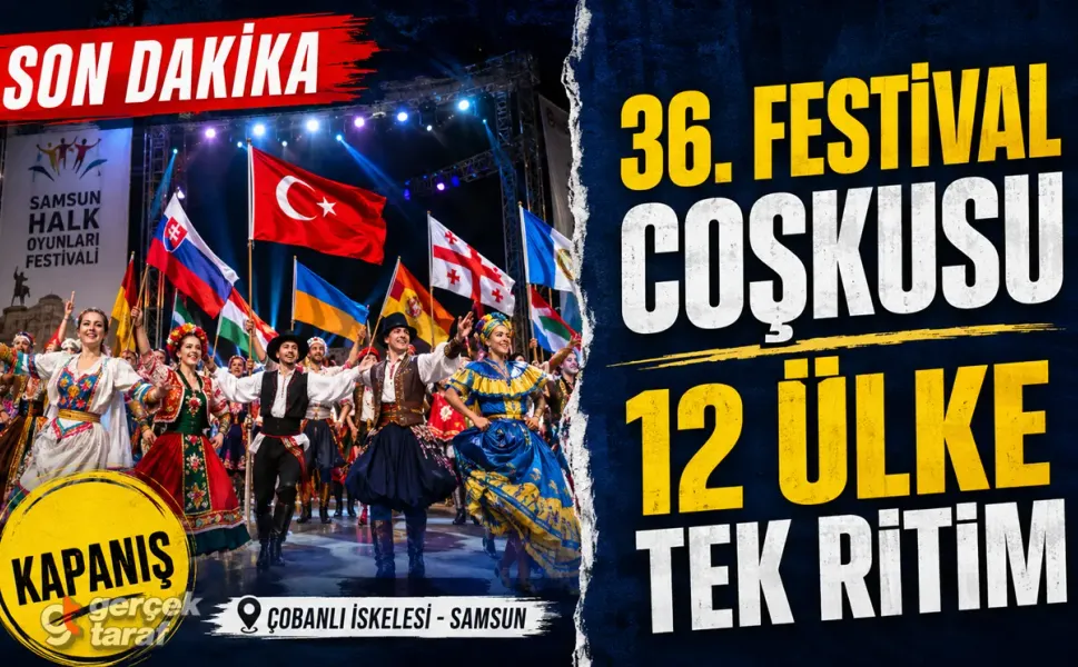 36. Uluslararası Samsun Halk Oyunları Festivali Coşkuyla Sona Erdi