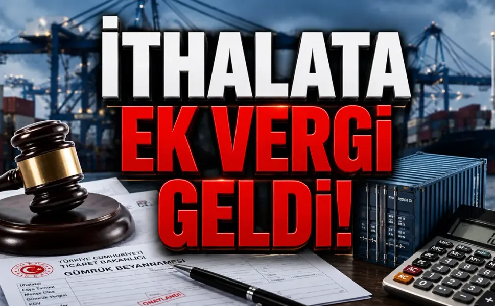İthal Ürünlere Dev Gümrük Vergisi Artışı: Oyuncak, Elektronik ve Otomotiv Zam Kıskacında