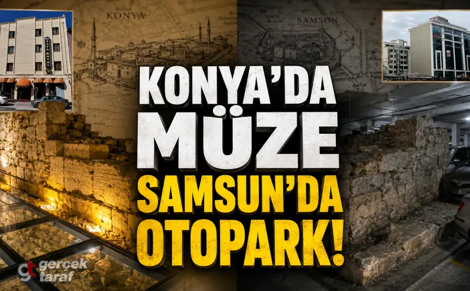 Konya'da Tarih Müze Oluyor, Samsun'da Otopark!