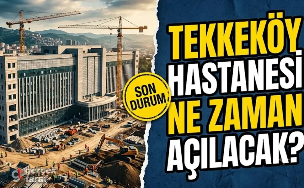 Tekkeköy Devlet Hastanesi Ne Zaman Açılacak?