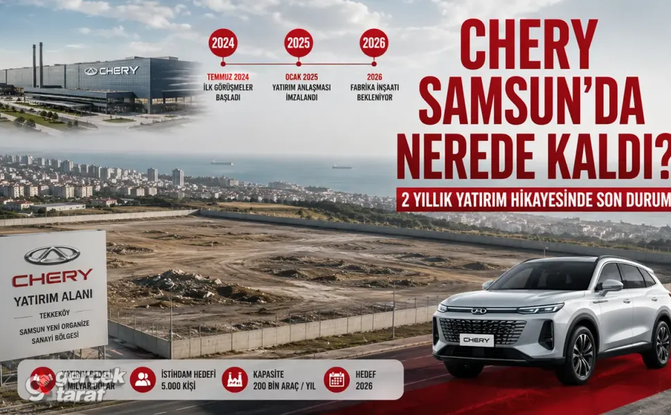 Chery’nin Samsun Hikayesi, Fabrika Nerede Kaldı?