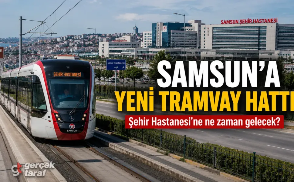 Samsun Şehir Hastanesi'ne Tramvay Hattı Ne Zaman Yapılacak?