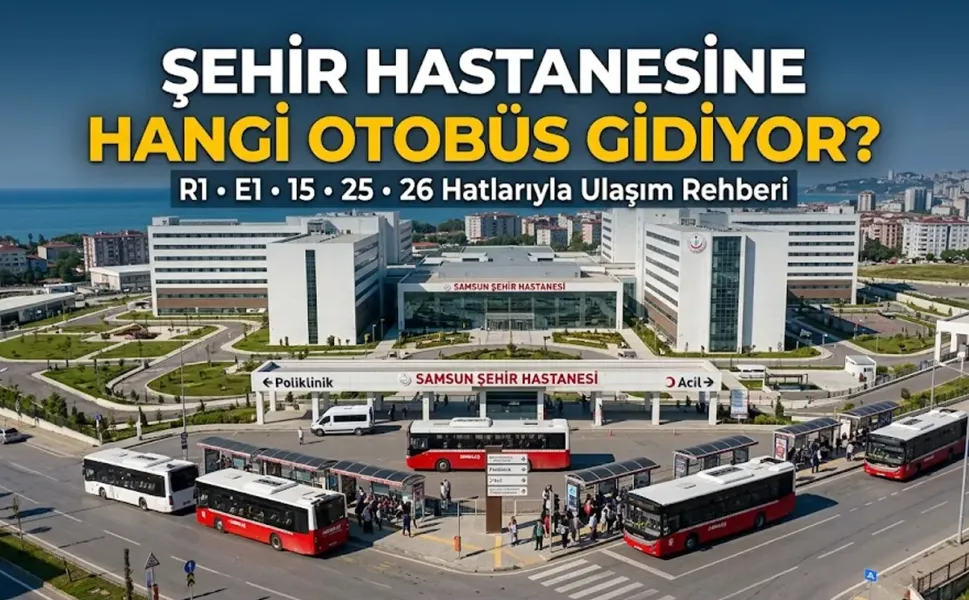Samsun Şehir Hastanesi'ne Hangi Otobüs Gidiyor?