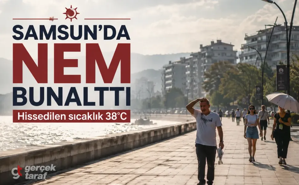 Samsun’da Nem Bunalttı: Hissedilen Sıcaklık 38 Derece