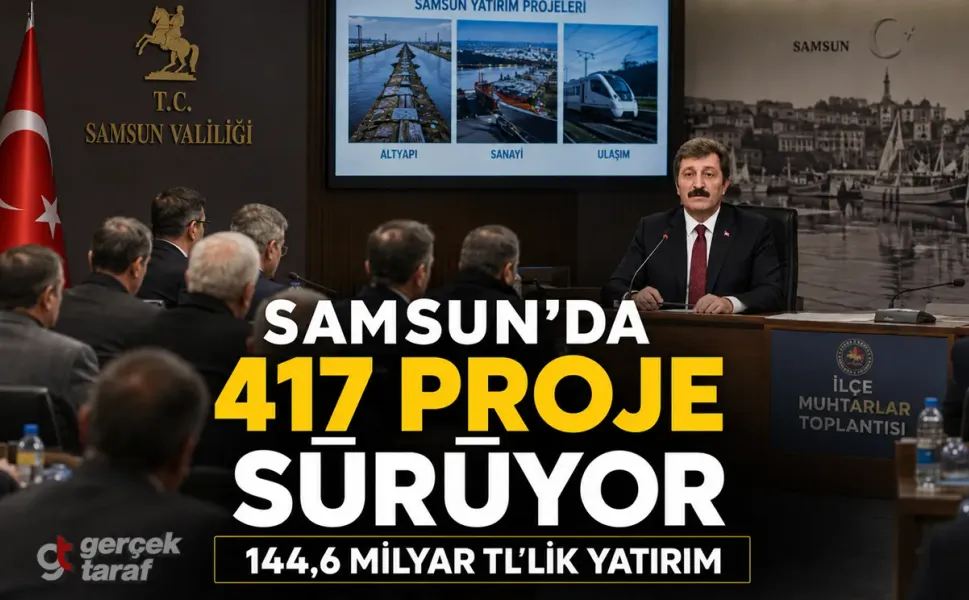 Samsun’da 417 projeye 144,6 milyar TL yatırım