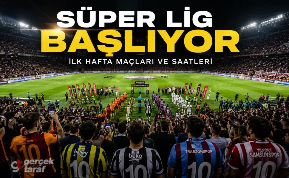 Süper Lig ilk hafta maçlar hangi gün oynanacak?