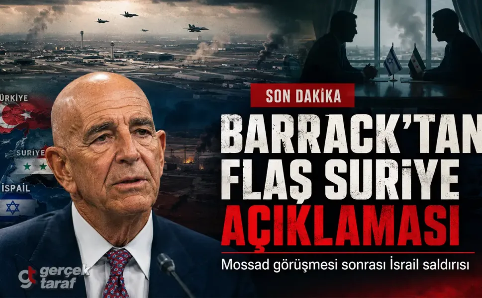 Tom Barrack açıkladı: İsrail Suriye’yi neden vurdu?