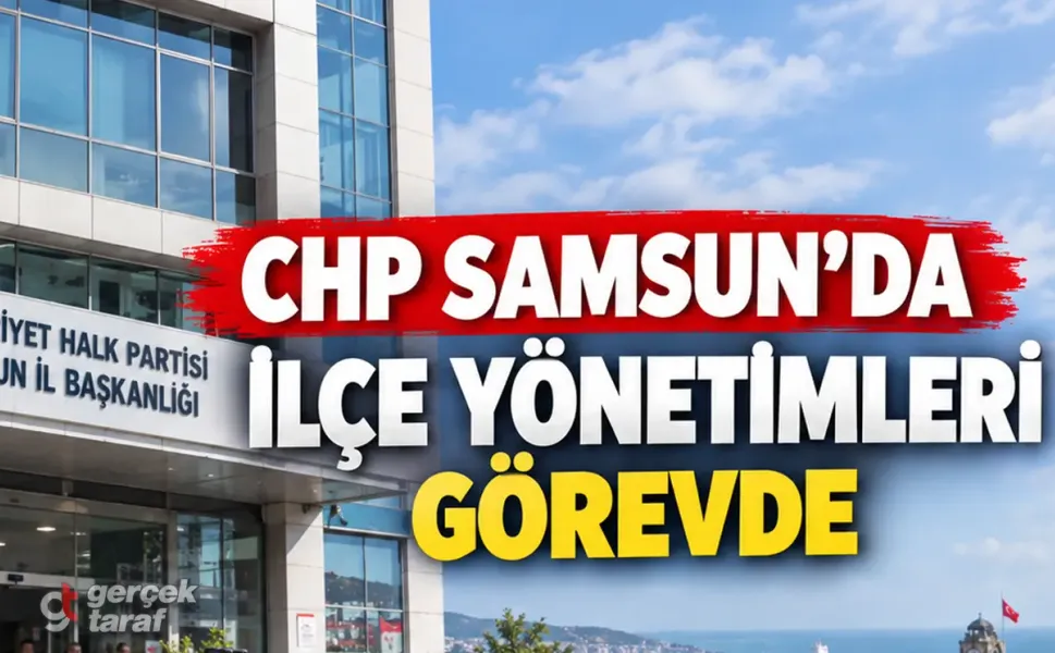 CHP Samsun’da İlçe Yönetimleri Görevde Kalacak