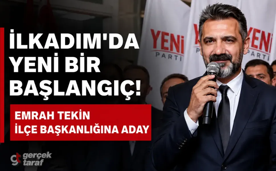 Emrah Tekin, Yeni Parti İlkadım İlçe Başkanlığına Aday Oldu