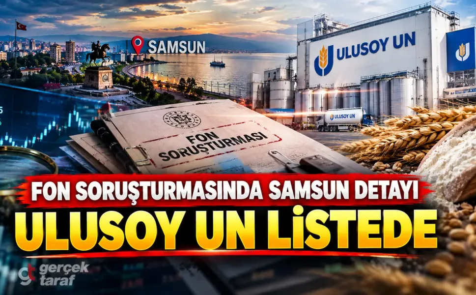 Fon soruşturmasında Samsun detayı: Ulusoy Un listede