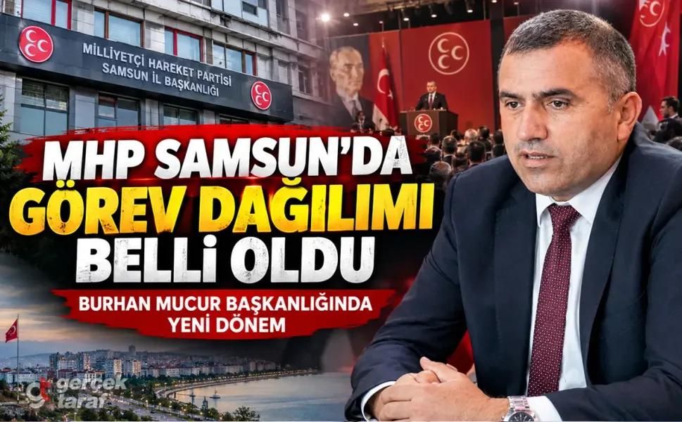 MHP Samsun İl Başkanlığı'nda Yeni Görev Dağılımı Belli Oldu