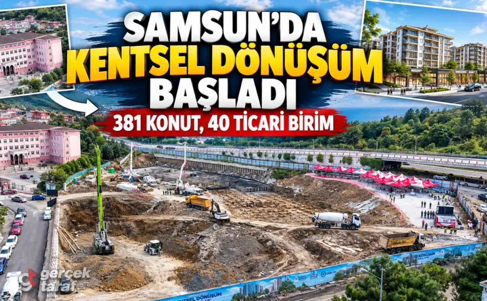 Samsun’da Kentsel Dönüşüm Başladı, 381 Konut Yapılacak