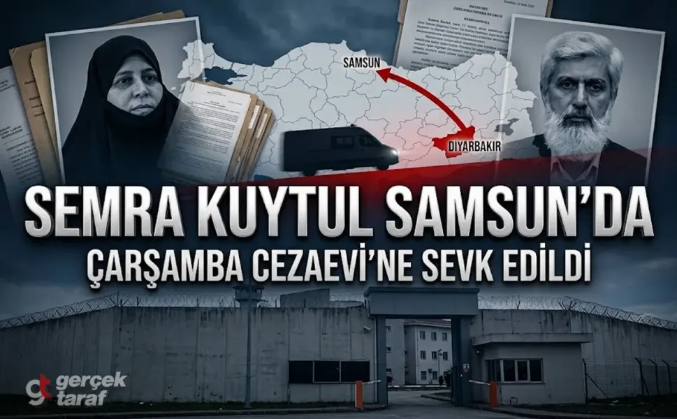 Semra Kuytul Samsun Çarşamba Cezaevi’ne sevk edildi