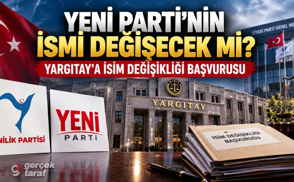 YENİ Parti’nin İsmi Değişecek mi? Yargıtay’a Başvurdular