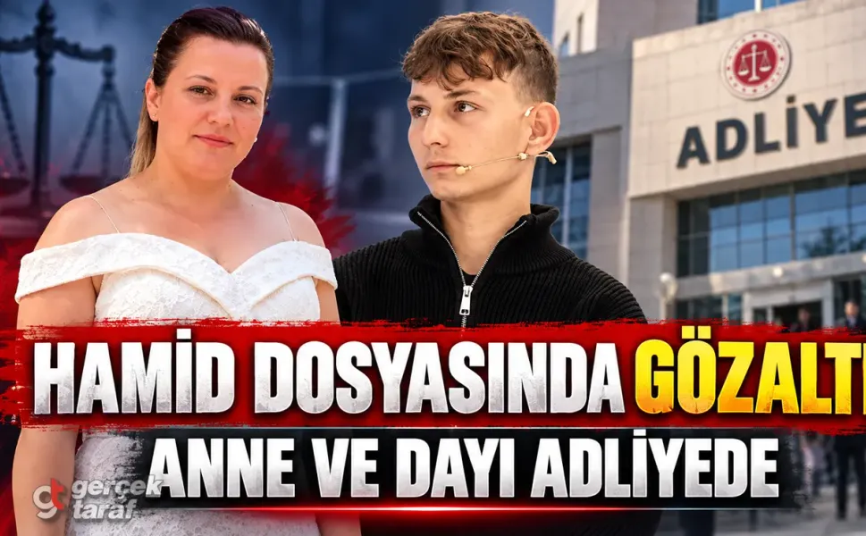 Hamid Yorulmaz Olayı: Anne ve Dayı Gözaltına Alındı